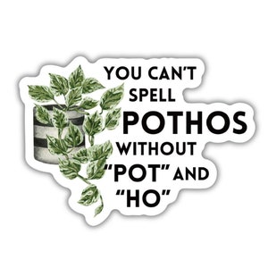 May include: A white sticker featuring a pothos plant in a striped pot, with the text "YOU CAN'T SPELL POTHOS WITHOUT "POT" AND "HO". The illustration is in watercolour style.