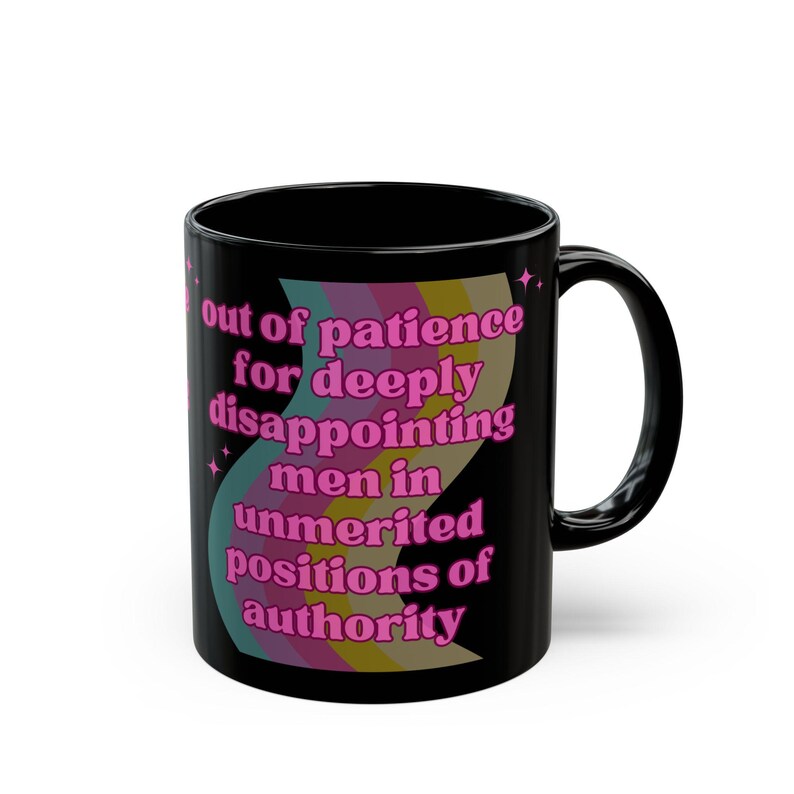 Feminist Mug Out of Patience for Deeply Disappointing Men Black Funny Coffee Cup Gift for Her Sarcastic Feminism GetBullish BPA Free Ceramic afbeelding 7