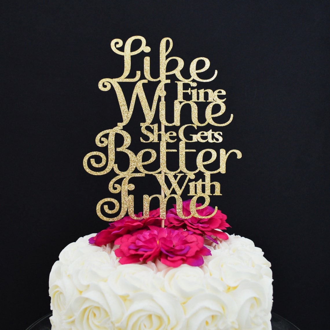 Like Fine Wine She Gets Better With Time Glitter Cake Topper Etsy