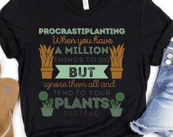 Procrastiplanting T-Shirt, Crazy Plant Lady T, Plant Lovers Shirt, Master Gardener TShirt, Planting Tee, Funny Gardening T Shirt,Green Thumb