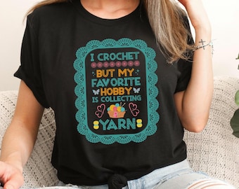 I Crochet But My Favorite Hobby Is Collecting Yarn Shirt, Funny Crochet T-Shirt, Crocheting Tshirt, Yarn Lover Shirt, Gift for Crocheter Mom