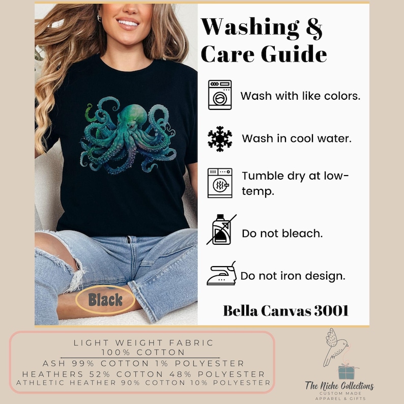 May include: A black t-shirt featuring an octopus graphic. The shirt is made from lightweight fabric and is available in a range of colours. The care instructions for the shirt are listed on the right side of the image. The text on the image reads: "Washing & Care Guide", "Wash with like colours", "Wash in cool water", "Tumble dry at low-temp", "Do not bleach", "Do not iron design", "Bella Canvas 3001", "LIGHT WEIGHT FABRIC 100% COTTON", "ASH 99% COTTON 1% POLYESTER", "HEATHERS 52% COTTON 48% POLYESTER", "ATHLETIC HEATHER 90% COTTON 10% POLYESTER", "The Niche Collections CUSTOM MADE APPAREL & GIFTS".