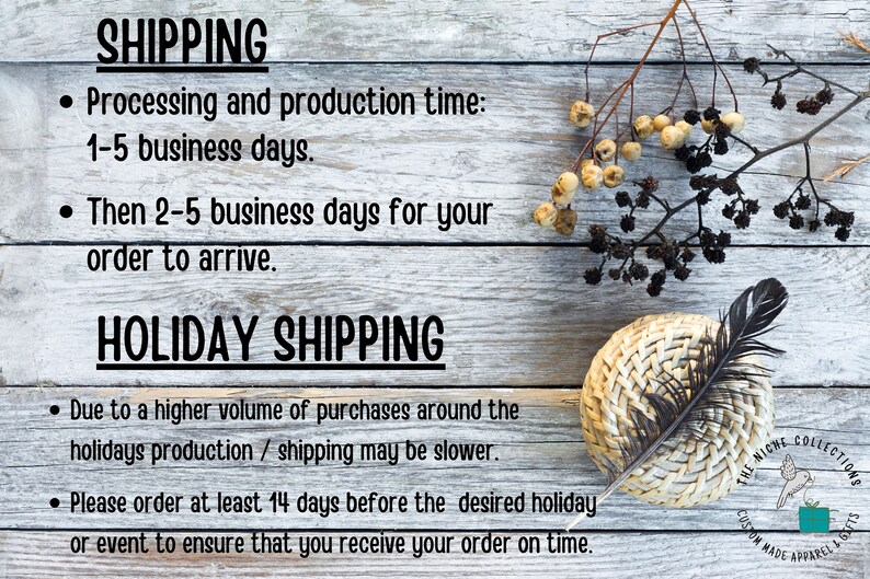May include: A wooden sign with white paint and black text detailing shipping information for orders. The text reads "SHIPPING", "Processing and production time: 1-5 business days", "Then 2-5 business days for your order to arrive", "HOLIDAY SHIPPING", "Due to a higher volume of purchases around the holidays production / shipping may be slower", and "Please order at least 14 days before the desired holiday or event to ensure that you receive your order on time."