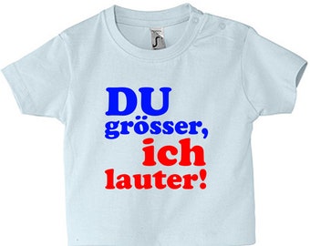 Baby Tshirt Spruch " DU grösser, ich lauter!" 62-86