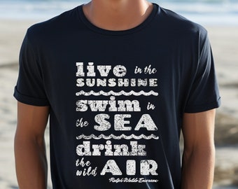 Live in the sunshine, swim in the sea, drink the wild air | Ralph Waldo Emerson Quote | Inspiration | Unisex Jersey 100% Cotton Tee