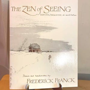 Zen of Seeing: Seeing/Drawing as Meditation by Frederick Franck, New York 1973 Edition