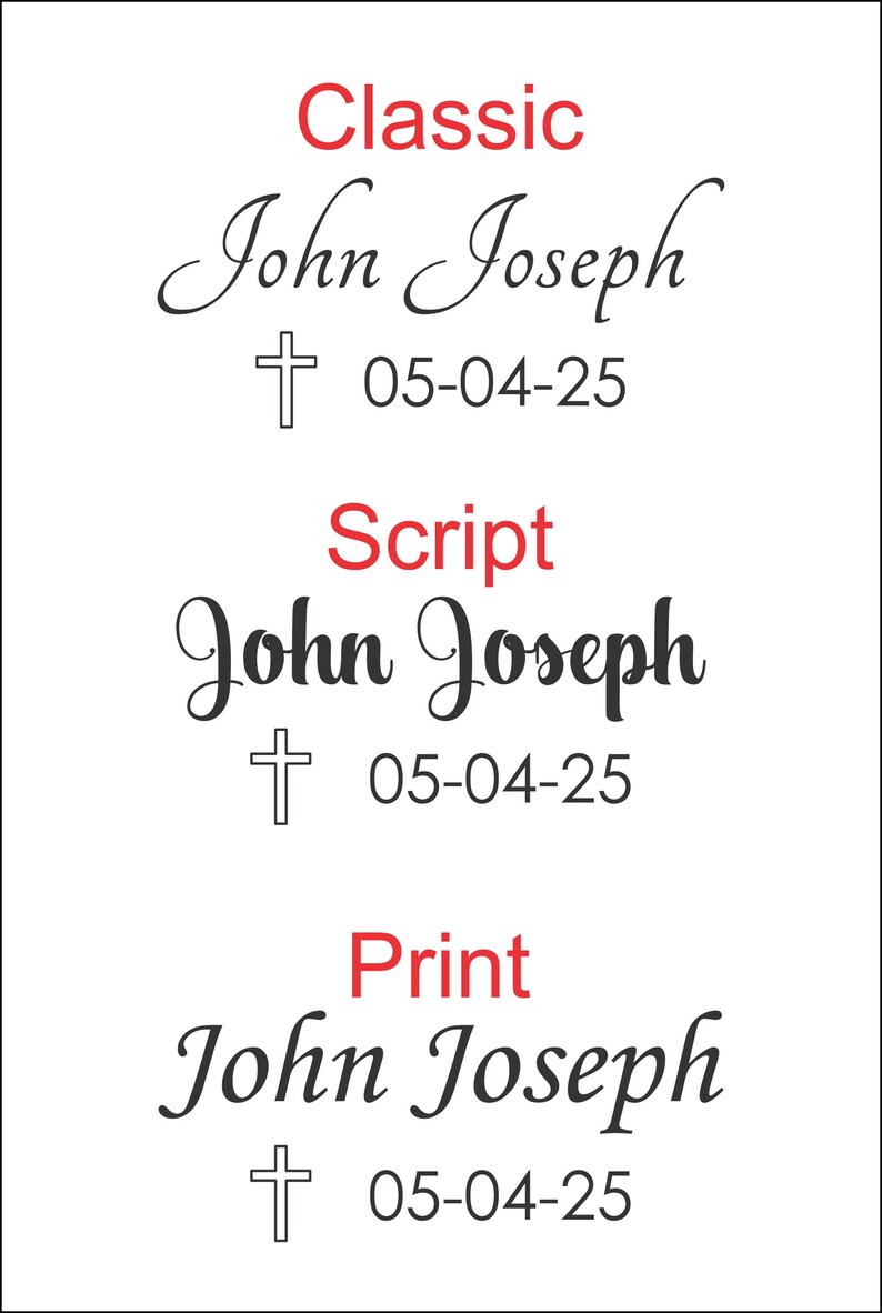 May include: Three different styles of a memorial plaque with the name "John Joseph" and the date "05-04-25". The styles are "Classic", "Script", and "Print".