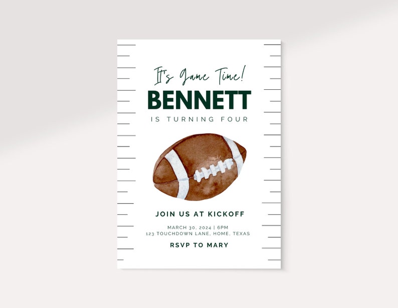 May include: A white invitation with green and black text that reads "It's Game Time! Bennett is turning four. Join us at kickoff March 30, 2024 | 6PM 123 Touchdown Lane, Home, Texas RSVP to Mary". A watercolor illustration of a brown and white football is in the center of the invitation.