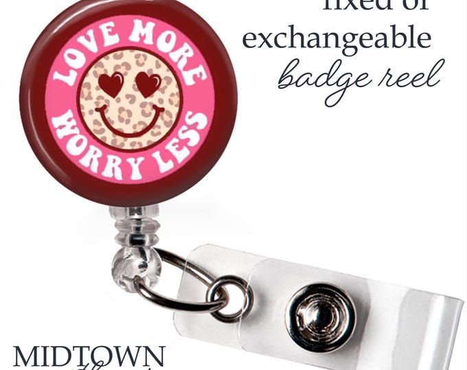 Love More Worry Less Badge Reel or Exchangeable Topper