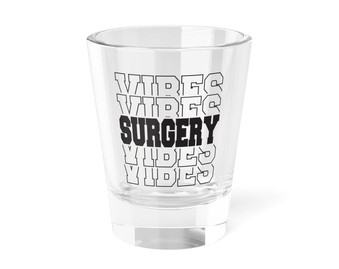 Surgery Vibes Shot Glass, 1.5oz Glass for Medical Professionals, Fun Gift for Doctors and Nurses, Party Shot Glass, Barware Décor