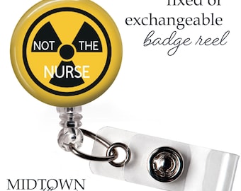 Not the Nurse Badge Reel or Exchangeable Topper