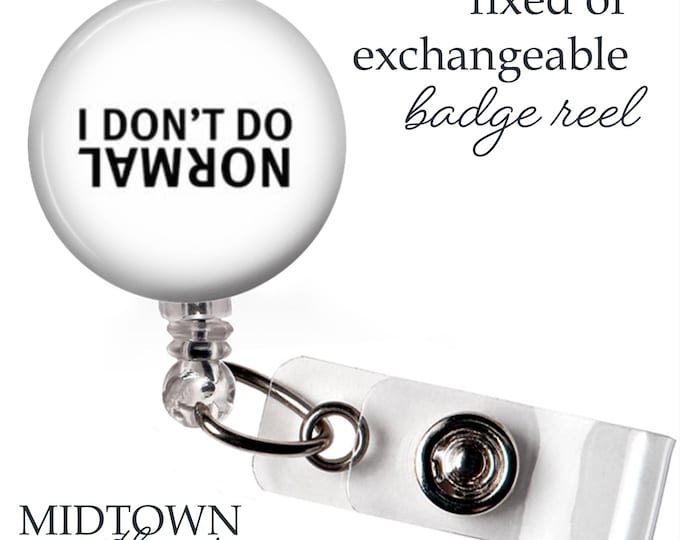 I Don't Do Normal Badge Reel or Exchangeable Topper