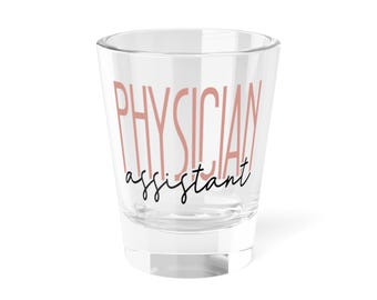 Physician Assistant Shot Glass, Gifts for Healthcare Workers, Fun Barware, Graduation Celebration, Office Decor, Personalized Drinkware
