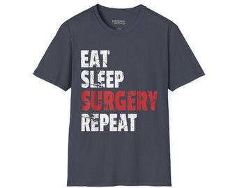 Surgical Humor T-Shirt: Eat Sleep Surgery Repeat Tee for Medical Professionals, Gifts for Doctors, Nurses, Healthcare Workers, Fun Scrubs