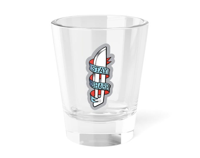 Stay Sharp Shot Glass - 1.5oz, Barware, Gift for Chefs, Funny Cocktail Glass, Kitchen Decor, Unique Drinking Glass
