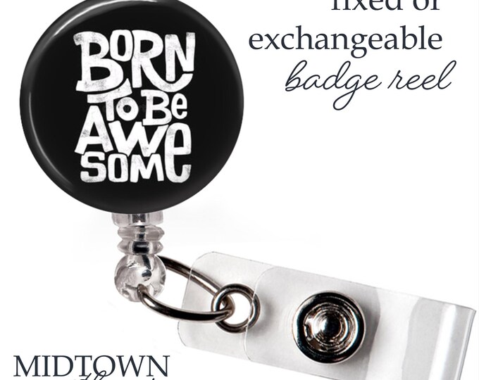 Born to be Awesome Badge Reel or Exchangeable Topper