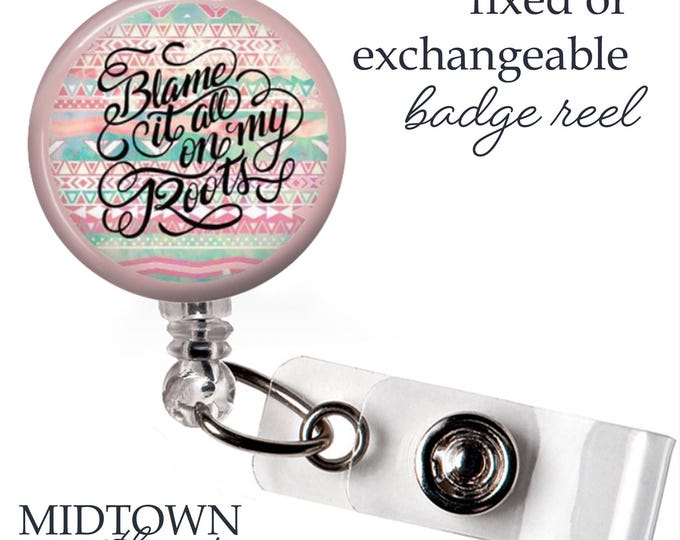 Blame it All on my Roots Badge Reel or Exchangeable Topper
