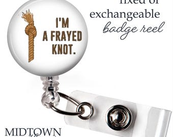 I'm a Frayed Knot Badge Reel or Exchangeable Topper