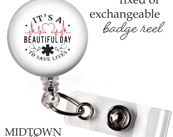 A Beautiful Day to Save Lives Badge Reel or Exchangeable Topper
