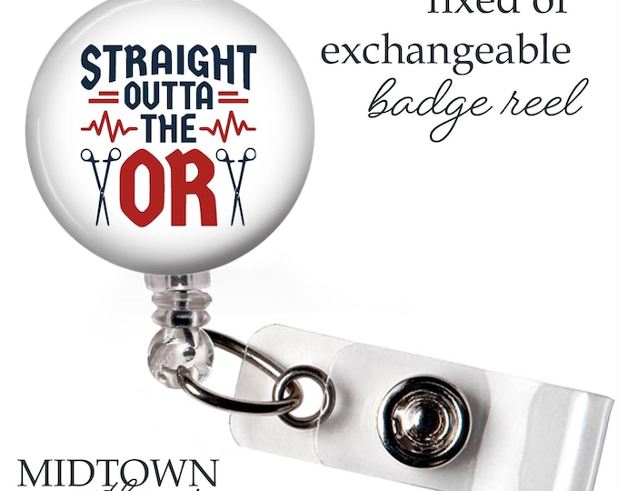 Straight Outta the OR Badge Reel or Exchangeable Topper