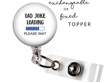 FUN- Dad Joke Loading Badge Reel or Exchangeable Button