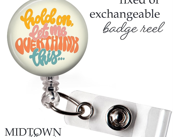 Let Me Overthink Badge Reel or Exchangeable Topper