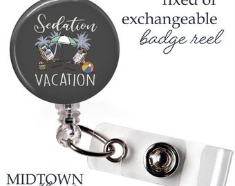 Sedation Vacation Badge Reel or Exchangeable Topper