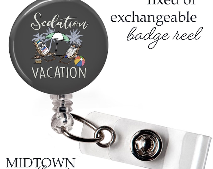 Sedation Vacation Badge Reel or Exchangeable Topper