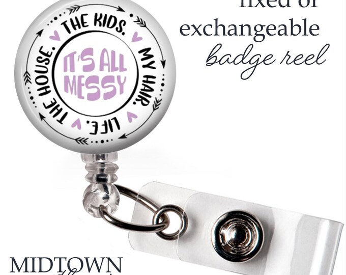 It's All Messy Badge Reel or Exchangeable Topper