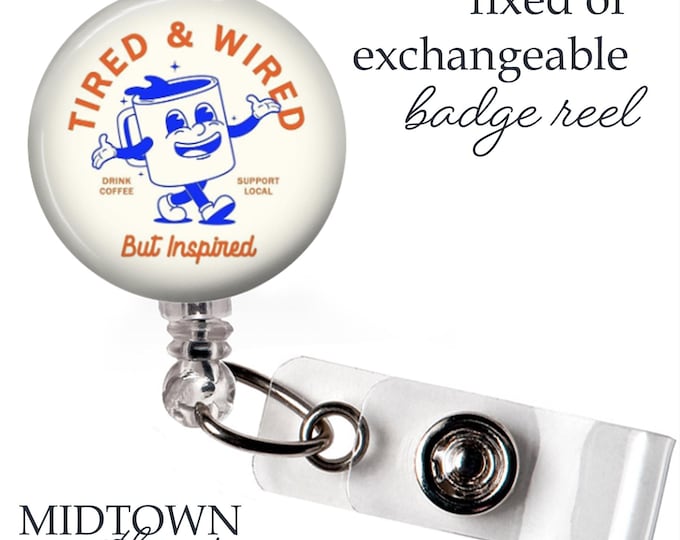 Tired & Wired Badge Reel or Exchangeable Topper