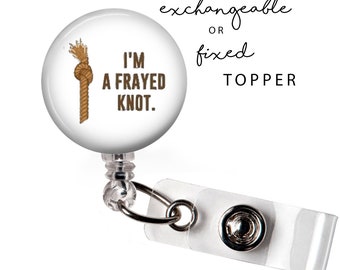 FUN - I'm a Frayed Knot Badge Reel or Exchangeable Button