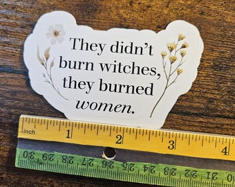 They Didn't Burn Witches, They Burned Women Sticker