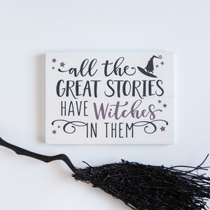 Halloween Decor -Witch Quote - Book Lover Home Decor - Halloween Wood Sign - Witchy Gift - Witch Broom - All the Great Stories Have Witches