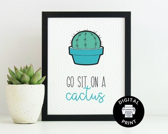 Ir a sentarse en un cactus - Humor de plantas - Descarga digital - Descarga instantánea de cactus - Regalo para Gardner - Regalo amante de las plantas - Arte de pared de humor de cactus