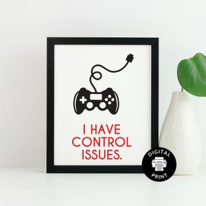 I Have Control Issues - Gamer Room Print - Game Room Decor - Gamer Wall Art - Video Game Instant Download - Play Room - Gamer Bedroom