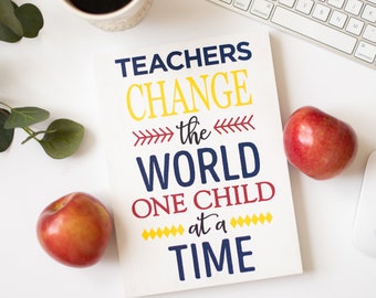 Teacher Sign - Classroom Home Decor - Inspirational Teaching Quote - Teacher -  Teachers Change the World One Child at a Time - Teacher Gift