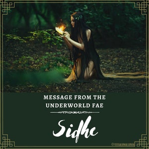 May include: A woman with long dark hair and a flowing black dress kneels in a forest setting. She holds a glowing orb in her hand. The text "Message from the Underworld Fae" and "Sidhe" are displayed below the image.