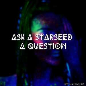 Ask a Starseed a question Reading (or choose 1 question + message)