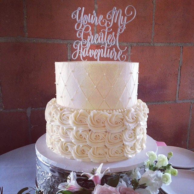 You Re My Greatest Adventure Greatest Adventure Cake Topper