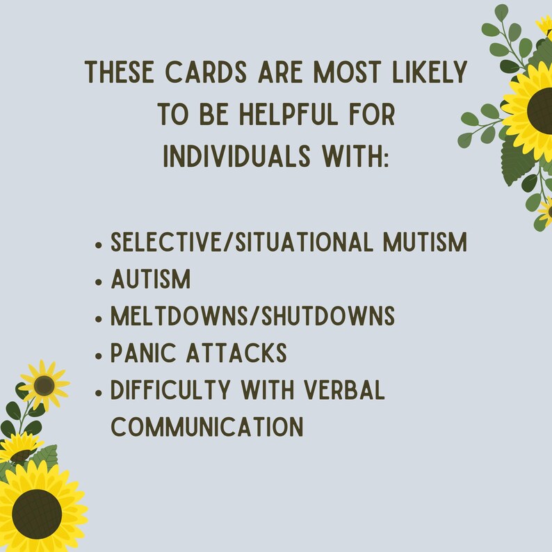 May include: A light gray card with text listing conditions such as autism and panic attacks. The text reads "THESE CARDS ARE MOST LIKELY TO BE HELPFUL FOR INDIVIDUALS WITH:" followed by a bulleted list. Yellow sunflowers and green leaves decorate the corners.