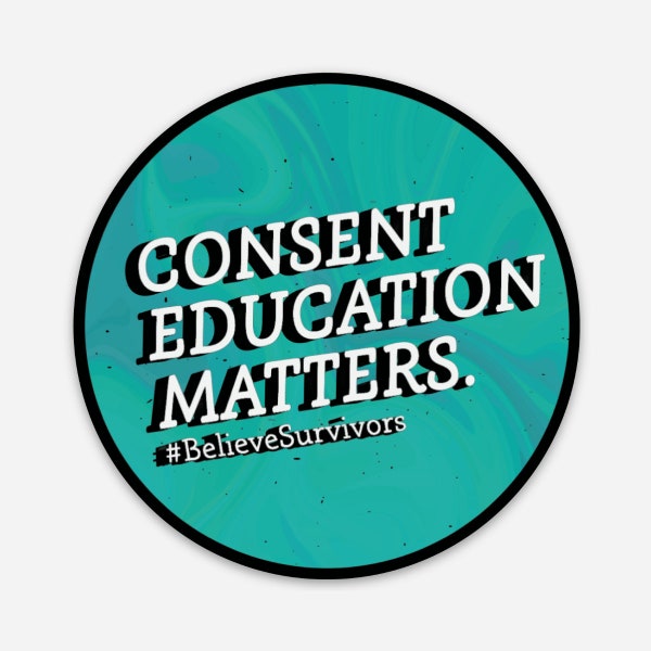 Consent Education Matters - 3"x3" vinyl sticker - Believe Survivors