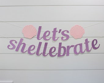Let's Shellebrate. Let's Shellebrate Banner. Under the Sea Party. Oneder the Sea Birthday. Beach Shower. Beach Baby Shower. Mermaid Birthday