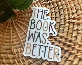 The Book Was Better Sticker/ Funny Vinyl Stickers / Bookish Vinyl Sticker / Book Lover Sticker / Reading Sticker