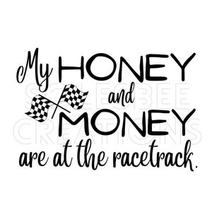 My Honey And Money Are At The Racetrack dirt track racing design digital png for sublimation.