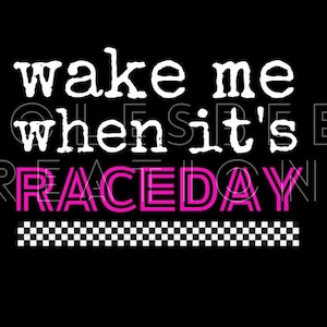Wake Me When It&#39;s Raceday design dirt track racing digital png for sublimation.