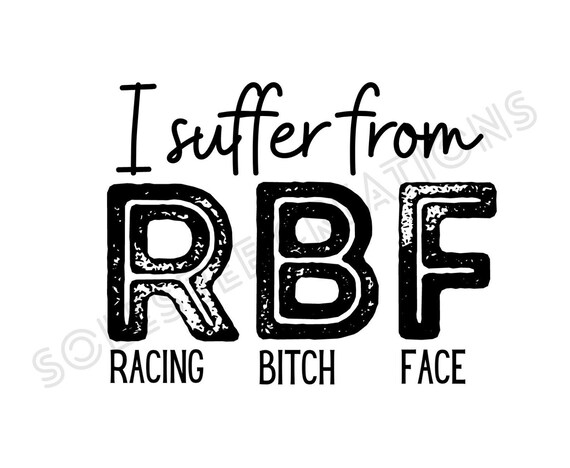 I Suffer From Racing Bitch Face RBF Dirt Track Racing Design.