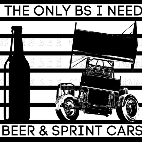 The Only BS I Need Beer And Sprint Cars dirt track racing design digital png for sublimation.