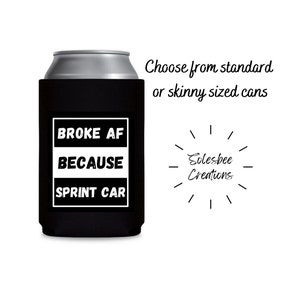 Can Cooler / Broke AF Because Sprint Car / Dirt Track Racing / standard or skinny can cooler