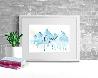 Mountain Water Color Painting  - Live More 5"x7" Print