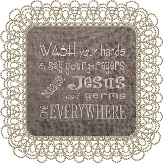 Wash Your Hand & Say Your Prayers - machine embroidery for the 8x8 (200x200) hoop - hus, pes, jef, dst, exp, xxx, vip, vp3